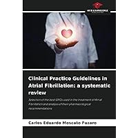 Clinical Practice Guidelines in Atrial Fibrillation: a systematic review: Selection of the best GPCs used in the treatment of Atrial Fibrillation and analysis of their pharmacological recommendations