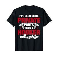 I've Seen More Private Parts Than a Hooker Nurse Life T-Shirt