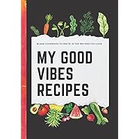My Good Vibes Recipes, Blank Cookbook to Write in The Recipes You Love: 112 Templates with Tabs by Category, 7
