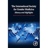 The International Society for Gender Medicine: History and Highlights The International Society for Gender Medicine: History and Highlights Paperback Kindle