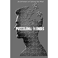 Puzzling Minds: An Attempt at Solving the Mind Puzzling Minds: An Attempt at Solving the Mind Hardcover Paperback
