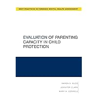 Evaluation of Parenting Capacity in Child Protection (Best Practices in Forensic Mental Health Assessments) Evaluation of Parenting Capacity in Child Protection (Best Practices in Forensic Mental Health Assessments) Paperback Kindle