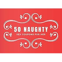 50 Naughty Sex Coupons for Her: Book of Dirty Sex Vouchers for Couples to Enjoy & Improve The Quality of Sex | Fun Gift for Christmas, Birthday or Valentines Day