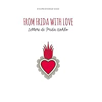 From Frida with love. Lettere di Frida Kahlo (Italian Edition) From Frida with love. Lettere di Frida Kahlo (Italian Edition) Kindle Paperback