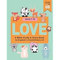 What is Love?: A Bible Study & Story Book To Explain 1 Corinthians 13: Christian Devotional for Boys and Girls Ages 5 to 9 Years Old (Full-Color, Paperback)