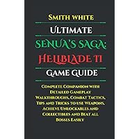 Ultimate Senua's Saga: Hellblade II Game Guide: Complete Companion with Detailed Gameplay Walkthroughs, Combat Tactics, Tips and Tricks to use ... and Collectibles and Beat all Bosses Easily Ultimate Senua's Saga: Hellblade II Game Guide: Complete Companion with Detailed Gameplay Walkthroughs, Combat Tactics, Tips and Tricks to use ... and Collectibles and Beat all Bosses Easily Hardcover Paperback