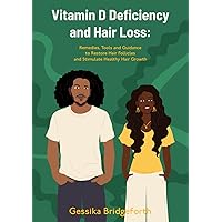 Vitamin D Deficiency and Hair Loss: Remedies, Tools and Guidance to Restore Hair Follicles and Stimulate Healthy Hair Growth.