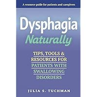 Dysphagia Naturally: Tips, Tools, and Resources for Patients with Swallowing Disorders Dysphagia Naturally: Tips, Tools, and Resources for Patients with Swallowing Disorders Paperback Kindle