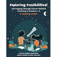 Exploring Possibilities! Journeying Through Career-Related Learning in Grades 4-6: A Teaching Toolkit Exploring Possibilities! Journeying Through Career-Related Learning in Grades 4-6: A Teaching Toolkit Paperback Kindle