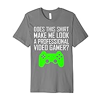 Does This Shirt Make Me Look A Professional Video Gamer Premium T-Shirt