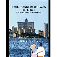 HASTA DONDE EL CORAZÓN ME LLEVE. (Spanish Edition) HASTA DONDE EL CORAZÓN ME LLEVE. (Spanish Edition) Paperback
