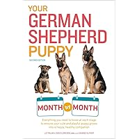 Your German Shepherd Puppy Month by Month, 2nd Edition: Everything You Need to Know at Each State to Ensure Your Cute and Playful Puppy (Your Puppy Month by Month) Your German Shepherd Puppy Month by Month, 2nd Edition: Everything You Need to Know at Each State to Ensure Your Cute and Playful Puppy (Your Puppy Month by Month) Paperback Kindle