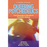 Queering Psychedelics: From Oppression to Liberation in Psychedelic Medicine Queering Psychedelics: From Oppression to Liberation in Psychedelic Medicine Paperback Kindle