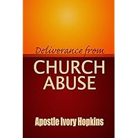 Deliverance From Church Abuse: Healing The Effects of Church Abuse In Dept Study