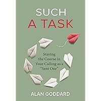 Such a Task: Staying the Course in Your Calling as a “Sent One” Such a Task: Staying the Course in Your Calling as a “Sent One” Kindle Paperback