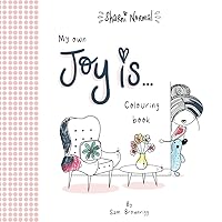 My Own Joy is... Colouring Book (Sharni Normal): A colouring-in edition of the charming Sharni Normal picture book Joy is... My Own Joy is... Colouring Book (Sharni Normal): A colouring-in edition of the charming Sharni Normal picture book Joy is... Paperback