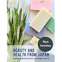 Beauty and Health from Japan: Secrets to Beautiful Skin and Weight Control