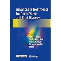 Advances in Treatments for Aortic Valve and Root Diseases Advances in Treatments for Aortic Valve and Root Diseases Kindle Hardcover Paperback