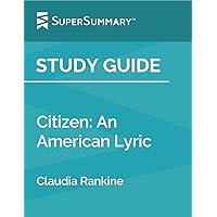 Study Guide: Citizen: An American Lyric by Claudia Rankine (SuperSummary)