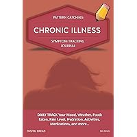 CHRONIC ILLNESS - Pattern Catching, Symptom Tracking Journal: DAILY TRACK Your Mood, Weather, Foods Eaten, Pain Level, Hydration, Activities, Medications, and more... RED DOWN