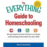 The Everything Guide To Homeschooling: All You Need to Create the Best Curriculum and Learning Environment for Your Child (Everything® Series) The Everything Guide To Homeschooling: All You Need to Create the Best Curriculum and Learning Environment for Your Child (Everything® Series) Paperback Kindle