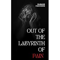 Out of the Labyrinth of Pain: Beyond the Ache - Sofia's Resilience in the Face of Chronic Pain