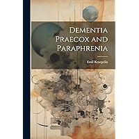 Dementia Praecox and Paraphrenia Dementia Praecox and Paraphrenia Paperback Hardcover
