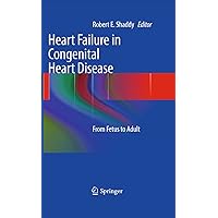 Heart Failure in Congenital Heart Disease:: From Fetus to Adult Heart Failure in Congenital Heart Disease:: From Fetus to Adult Kindle Hardcover Paperback