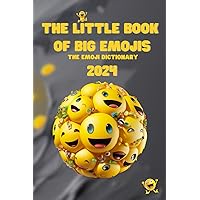 The Little Book of Big Emojis 2024: Your Ultimate Guide to Navigating the Digital Language of Emotions The Little Book of Big Emojis 2024: Your Ultimate Guide to Navigating the Digital Language of Emotions Paperback