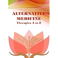 Alternative Medicine Therapies A to Z (Healthy Lifestyles)