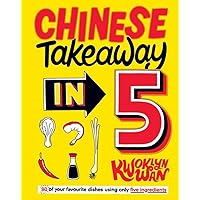 Chinese Takeaway in 5: 80 of Your Favourite Dishes Using Only Five Ingredients Chinese Takeaway in 5: 80 of Your Favourite Dishes Using Only Five Ingredients Kindle Hardcover