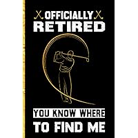 officially retired you know where to find me: Lined notebook 6 x 9 inches 120 pages for Someone you know has retired and loves NAME