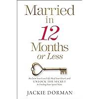 Married in 12 Months or Less: Reclaim Your Love Life, Heal Your Heart, and Unlock the Secret to Finding Your Spirit Mate Married in 12 Months or Less: Reclaim Your Love Life, Heal Your Heart, and Unlock the Secret to Finding Your Spirit Mate Hardcover Audible Audiobook Kindle