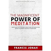 How To Meditate on God's Word: The Magnificent Power of Meditation: How to Meditate For Great Results and Why Meditation Brings The Biggest Success To Christians How To Meditate on God's Word: The Magnificent Power of Meditation: How to Meditate For Great Results and Why Meditation Brings The Biggest Success To Christians Kindle Paperback