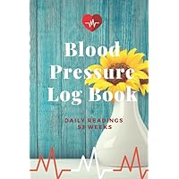 Blood Pressure Log Book - Daily Readings 53 Weeks - Time, Blood Pressure, Heart Rate, Weight/Temperature - Sunflower Design Blood Pressure Log Book - Daily Readings 53 Weeks - Time, Blood Pressure, Heart Rate, Weight/Temperature - Sunflower Design Paperback