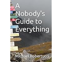A Nobody's Guide to Everything