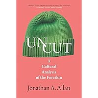 Uncut: A Cultural Analysis of the Foreskin (The Exquisite Corpse) Uncut: A Cultural Analysis of the Foreskin (The Exquisite Corpse) Hardcover Paperback