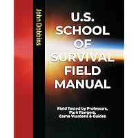 US School of Survival Field Manual: Field Tested by Life Savers, Scientists, Park Rangers, Game Wardens & Guides US School of Survival Field Manual: Field Tested by Life Savers, Scientists, Park Rangers, Game Wardens & Guides Paperback