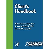 Client?s Handbook: Matrix Intensive Outpatient Treatment for People With Stimulant Use Disorders