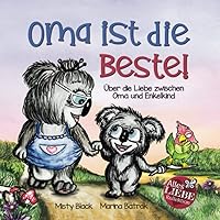 Oma ist die Beste!: Über die Liebe zwischen Oma und Enkelkind (Grandmas Are for Love German Edition) (Alles Liebe Kinderbuch Kollektion) Oma ist die Beste!: Über die Liebe zwischen Oma und Enkelkind (Grandmas Are for Love German Edition) (Alles Liebe Kinderbuch Kollektion) Paperback Kindle Hardcover