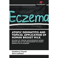 ATOPIC DERMATITIS AND TOPICAL APPLICATION OF HUMAN BREAST MILK: EFFICACY OF TOPICAL APPLICATION OF HUMAN BREAST MILK IN THE MANAGEMENT OF ATOPIC DERMATITIS IN CHILDREN