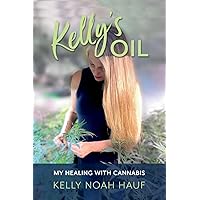 Kelly's Oil: My Healing with Cannabis Kelly's Oil: My Healing with Cannabis Paperback Kindle Audible Audiobook