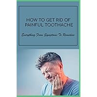 How To Get Rid Of Painful Toothache: Everything From Symptoms To Remedies