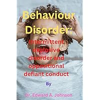 Behaviour Disorder: Intermittent explosive disorder and oppositional defiant conduct Behaviour Disorder: Intermittent explosive disorder and oppositional defiant conduct Paperback Kindle