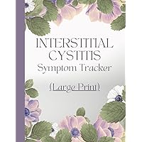 Large Print - Interstitial Cystitis Symptom Tracker: Record Symptom Severity, Medications, Concerns, Activities, Meals for Overactive and Painful Bladder, UTIs Large Print - Interstitial Cystitis Symptom Tracker: Record Symptom Severity, Medications, Concerns, Activities, Meals for Overactive and Painful Bladder, UTIs Paperback