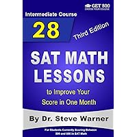 28 SAT Math Lessons to Improve Your Score in One Month - Intermediate Course: For Students Currently Scoring Between 500 and 600 in SAT Math 28 SAT Math Lessons to Improve Your Score in One Month - Intermediate Course: For Students Currently Scoring Between 500 and 600 in SAT Math Paperback Kindle