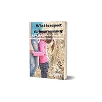 What to expect during pregnancy:: A practical guide for pregnant women especially first time moms. What to expect during pregnancy:: A practical guide for pregnant women especially first time moms. Kindle Paperback