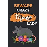 Beware Crazy Mouse Lady: Cute Mouse Gifts For Women and Girls: Funny Novelty Paperback Mice Lovers Appreciation Notebook - Perfect Blank Lined Journal For Writing Notes