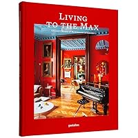 Living to the Max: Opulent Homes and Maximalist Interiors Living to the Max: Opulent Homes and Maximalist Interiors Hardcover