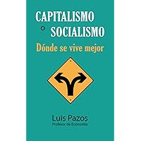 Capitalismo o socialismo: Dónde se vive mejor (Spanish Edition) Capitalismo o socialismo: Dónde se vive mejor (Spanish Edition) Paperback Kindle